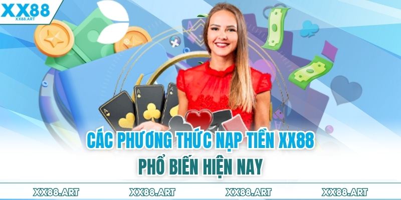 Các phương thức nạp tiền XX88 phổ biến hiện nay